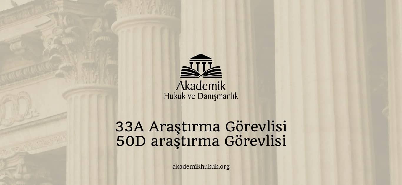 33A ARAŞTIRMA GÖREVLİSİ VE 50D ARAŞTIRMA GÖREVLİSİ