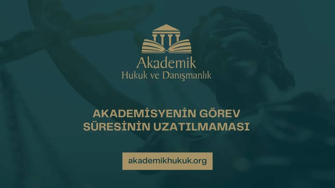 AKADEMİSYENİN GÖREV SÜRESİNİN UZATILMAMASI