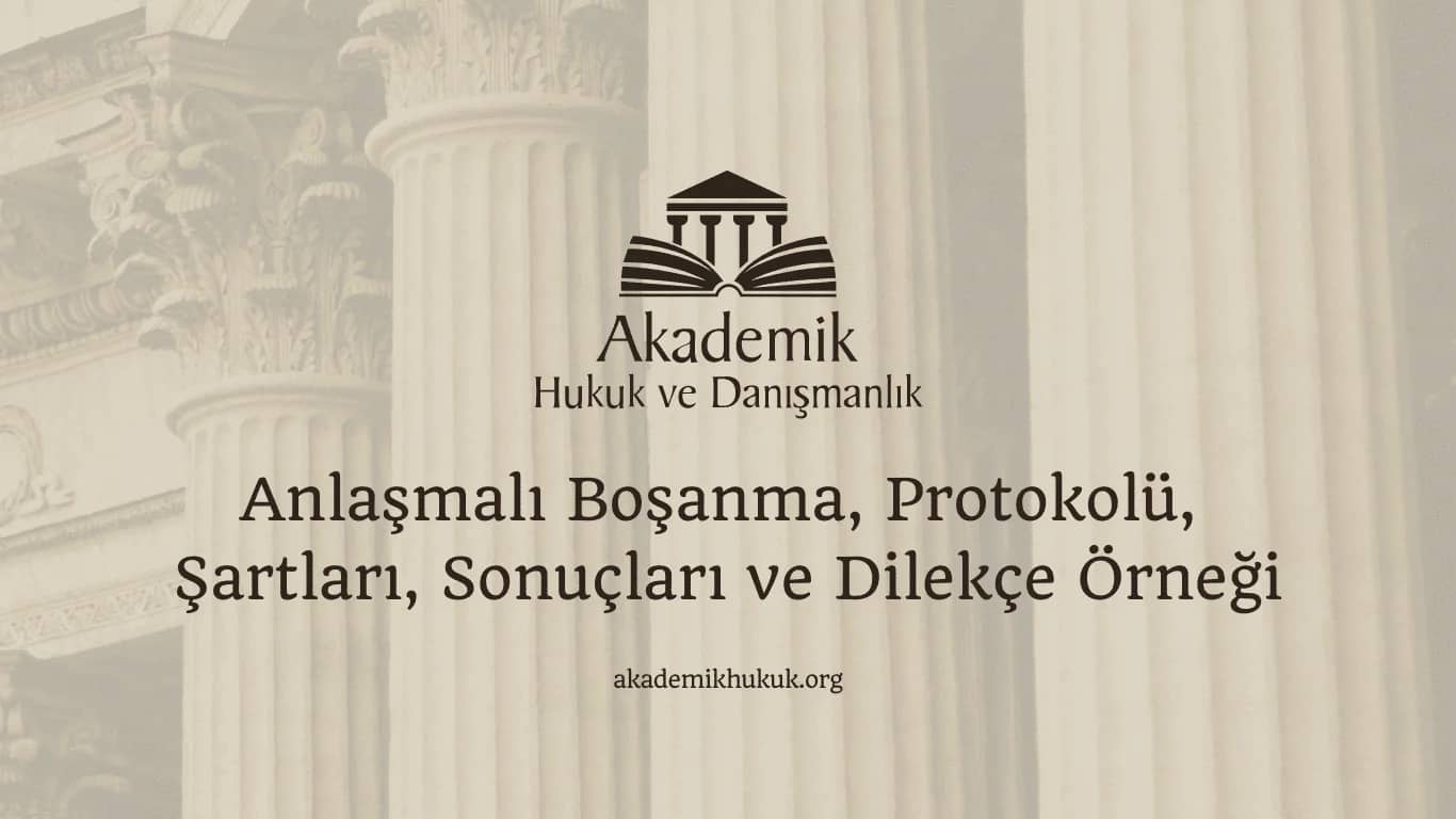 Anlaşmalı Boşanma, Protokolü, Şartları, Sonuçları ve Dilekçe Örneği 2024