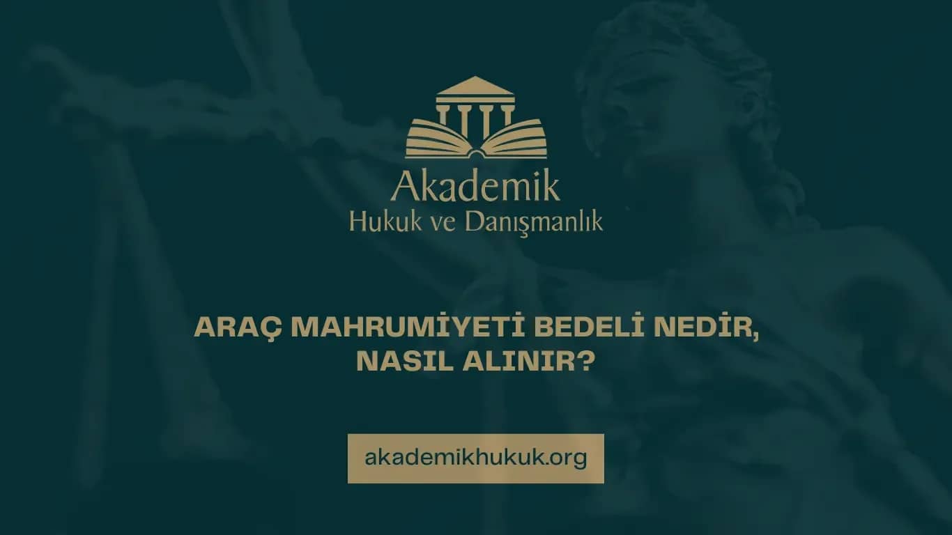 ARAÇ MAHRUMİYET BEDELİ NEDİR, NASIL ALINIR?
