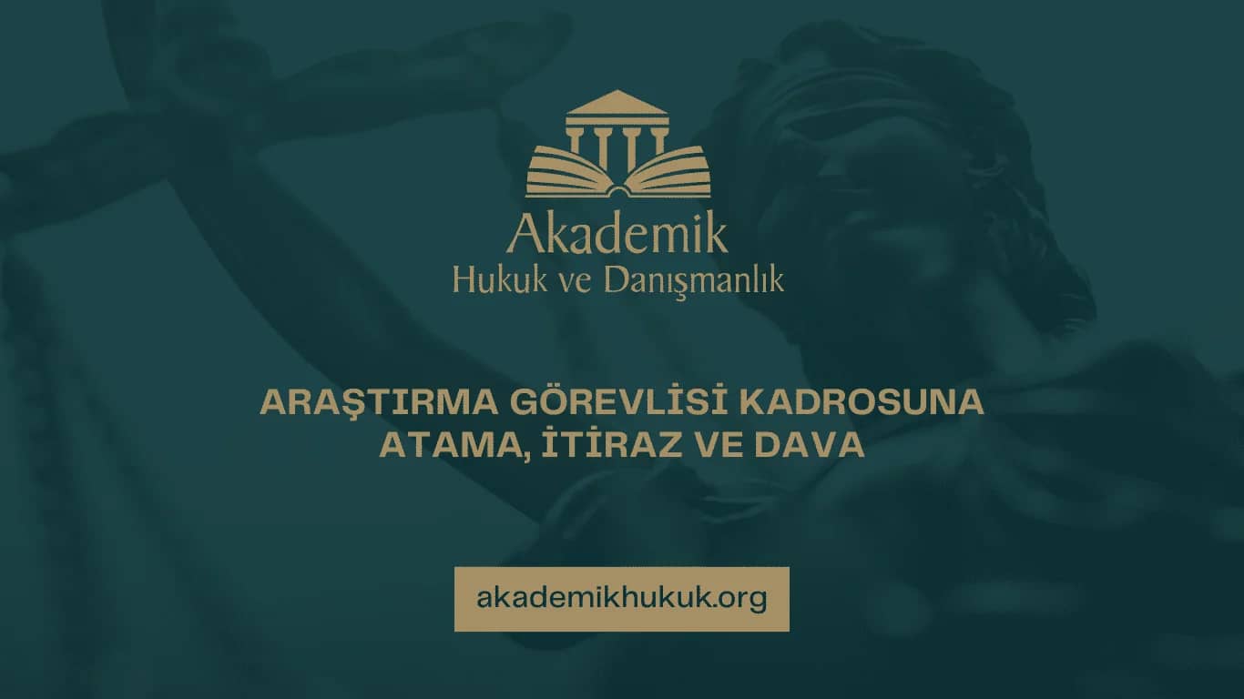 ARAŞTIRMA GÖREVLİSİ KADROSUNA ATAMA İTİRAZ VE DAVALAR
