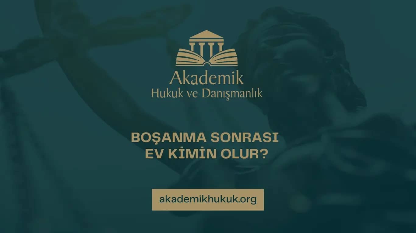 BOŞANMA SONRASI EV KİMİN OLUR?