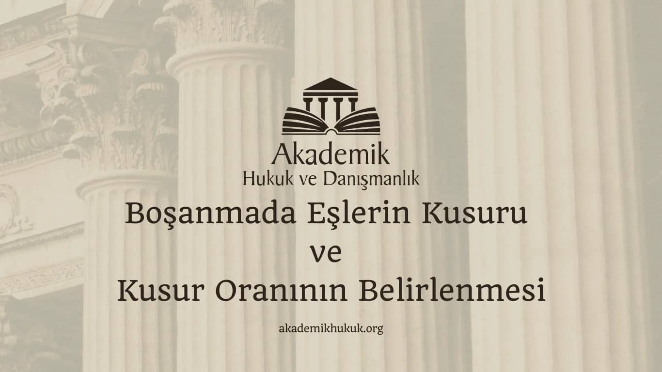 Boşanmada Eşlerin Kusuru ve Kusur Oranının Belirlenmesi (2024)