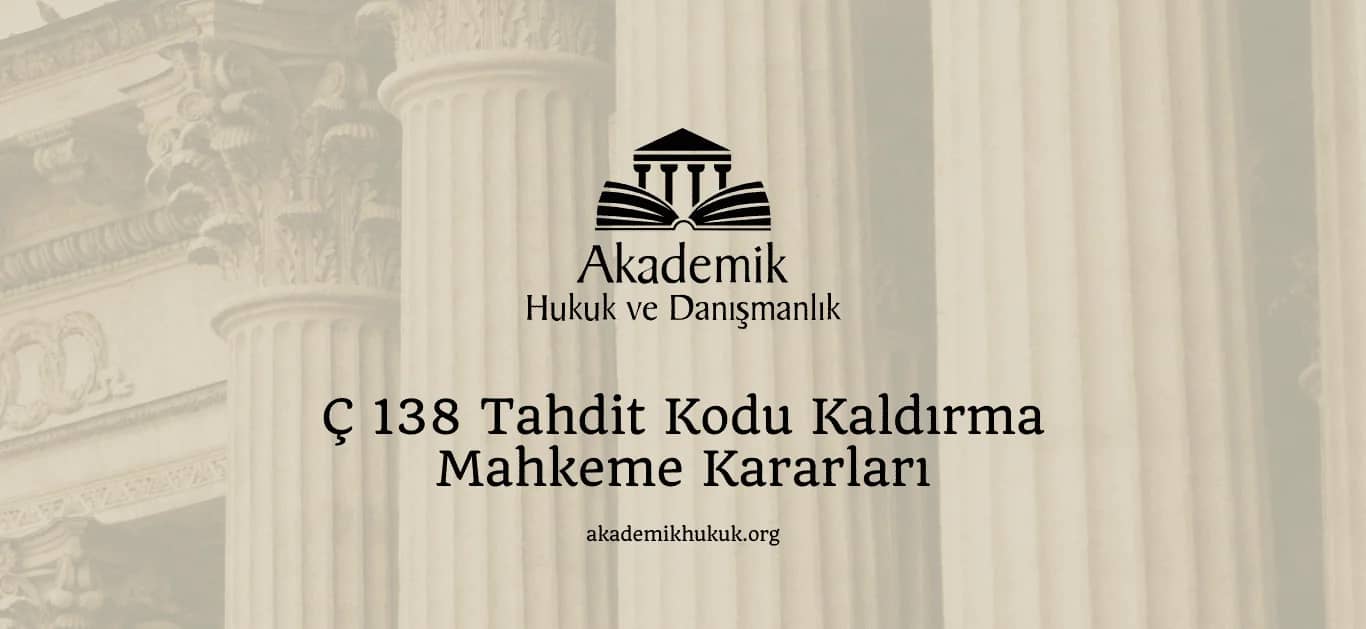 Ç 138 TAHDIT KODU KALDIRMA DAVASI (2024)