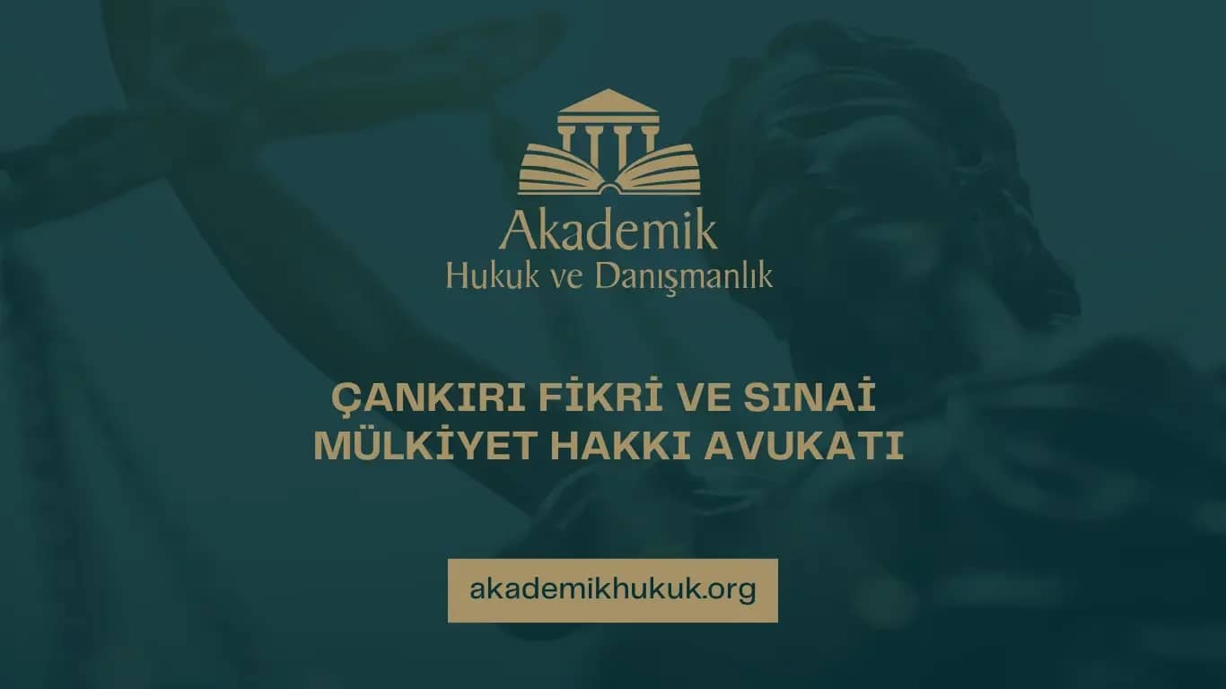 ÇANKIRI FİKRİ VE SINAİ MÜLKİYET HAKKI AVUKATI