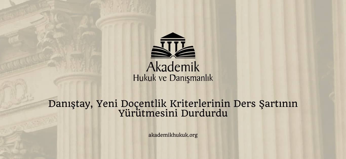 Danıştay, Yeni Doçentlik Kriterlerinin Ders Şartının Yürütmesini Durdurdu