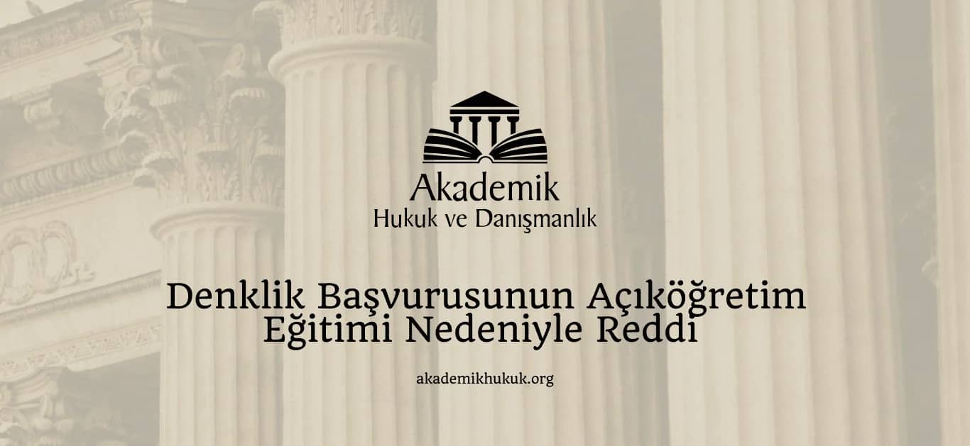 Denklik Başvurusunun Açıköğretim Eğitimi Nedeniyle Reddi