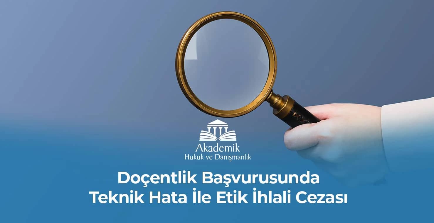 DOÇENTLİK BAŞVURUSUNDA TEKNİK HATA İLE ETİK İHLALİ CEZASI (2024)