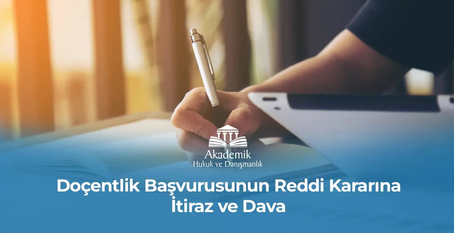 Doçentlik Başvurusunun Reddi Kararına İtiraz ve Dava – 2025