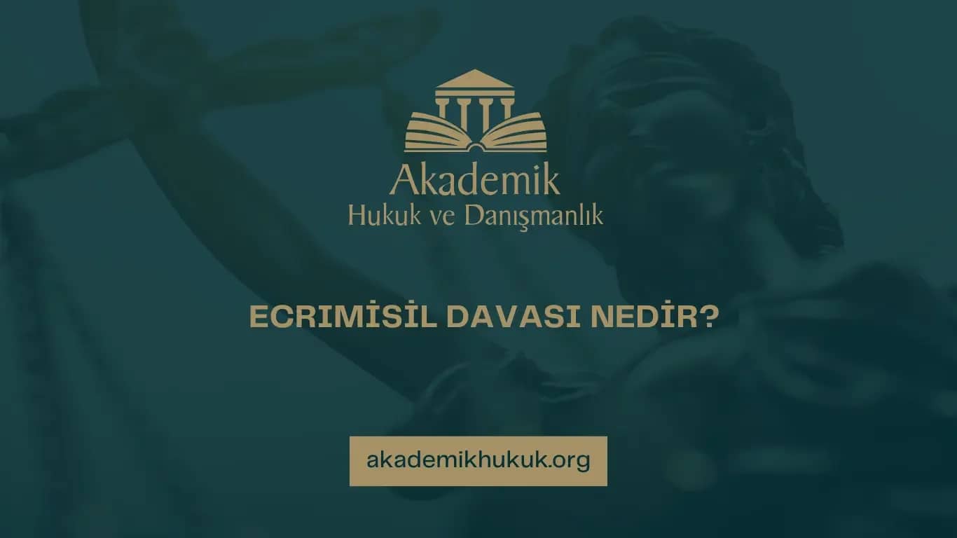 ECRIMİSİL DAVASI NEDİR?