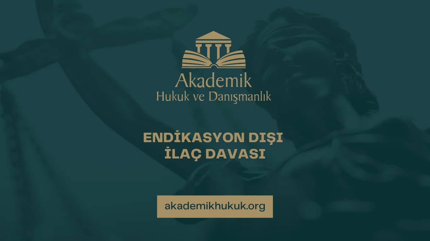 ENDİKASYON DIŞI İLAÇ DAVASI | 2025