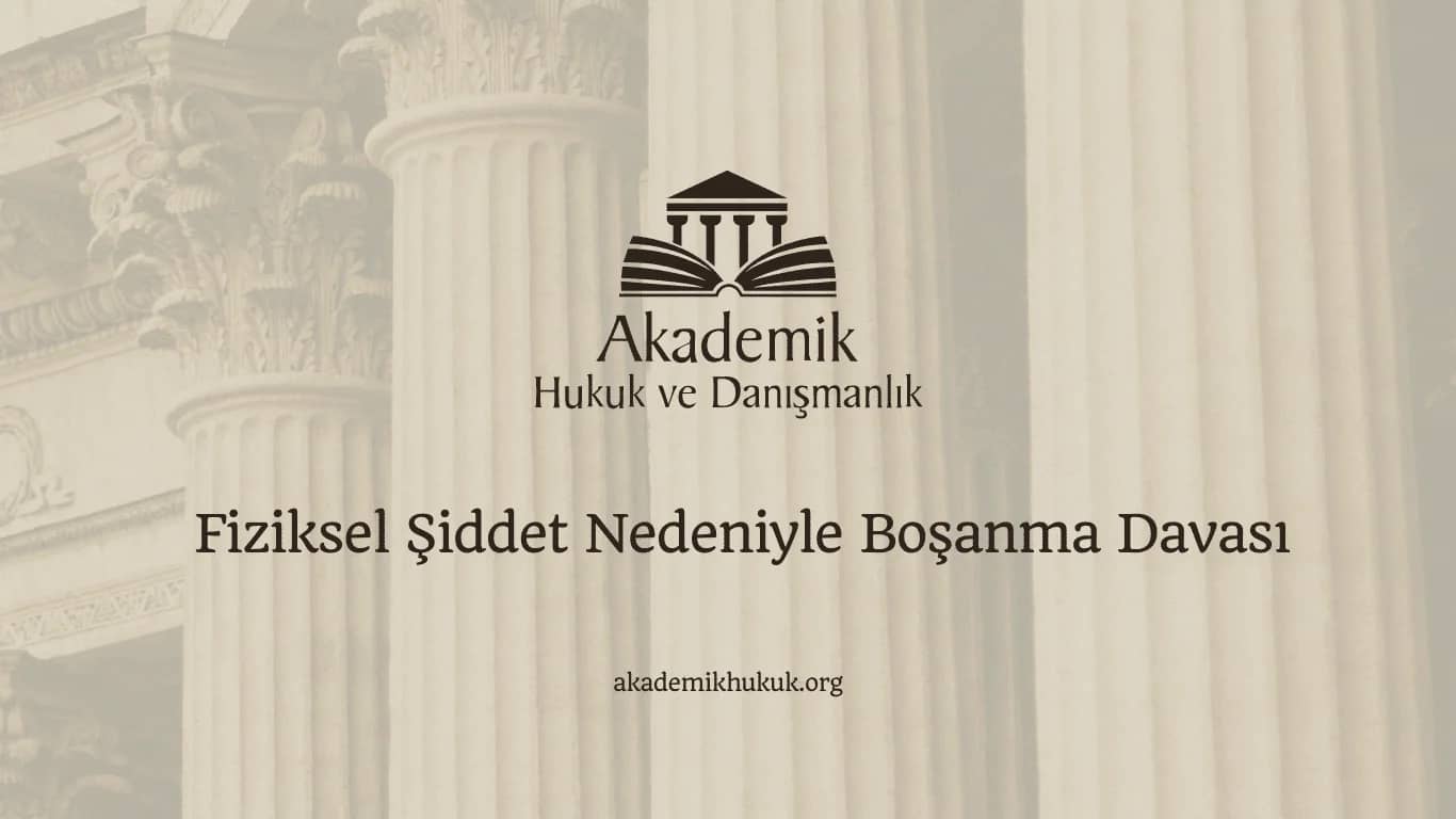 Fiziksel Şiddet Nedeniyle Boşanma Davası (2024)