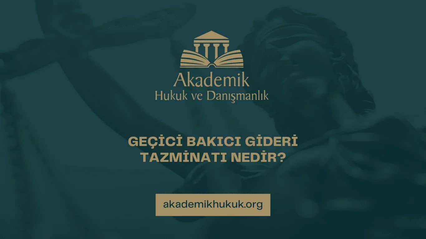 GEÇİCİ BAKICI GİDERİ TAZMİNATI NEDİR? | 2025