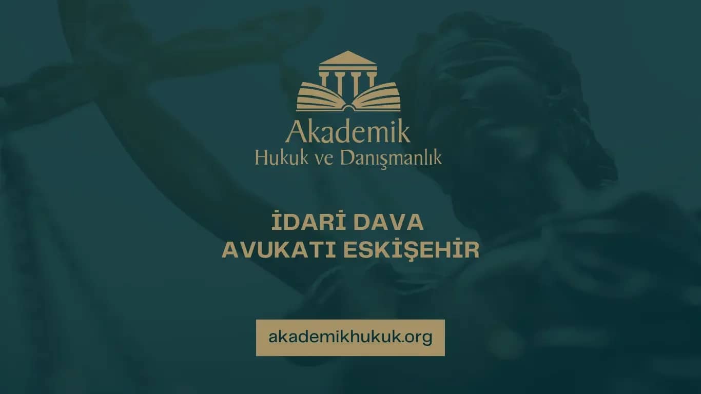 İDARİ DAVA AVUKATI ESKİŞEHİR
