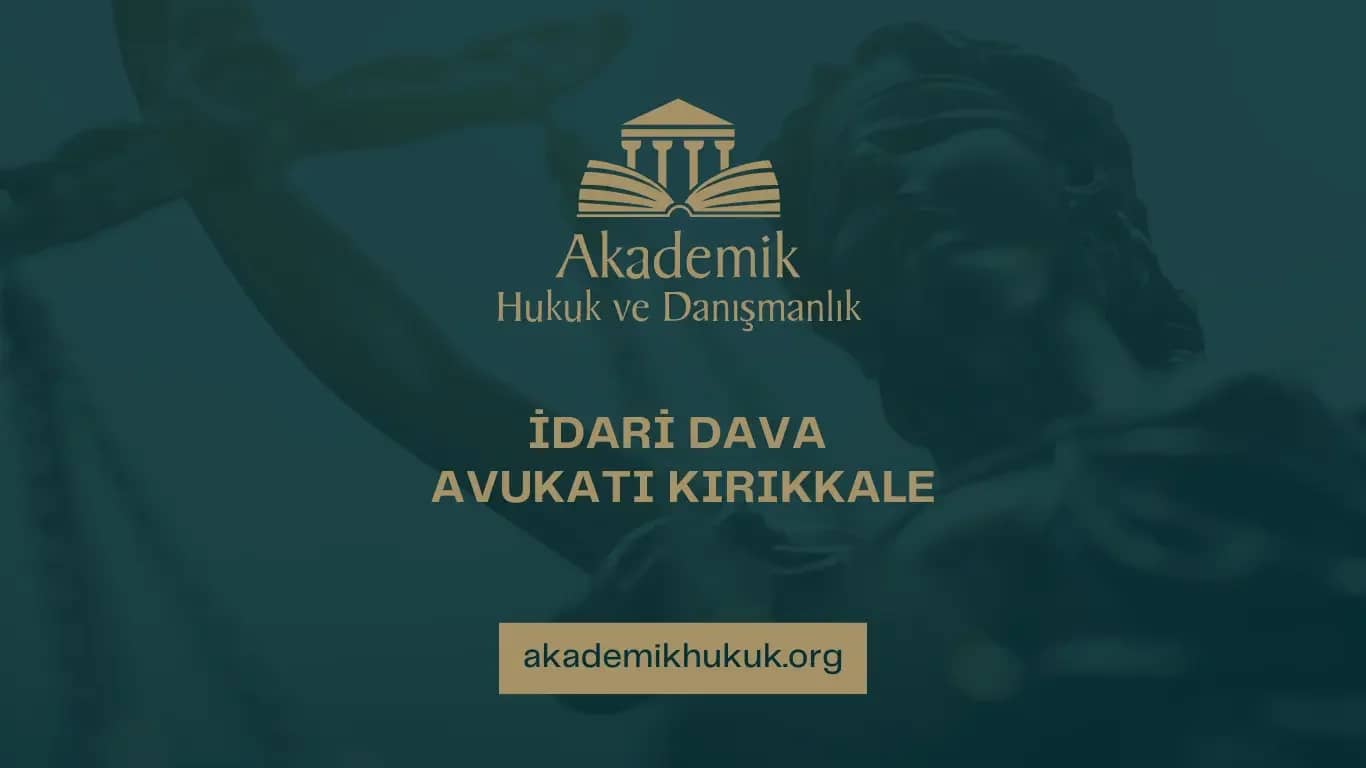 İDARİ DAVA AVUKATI KIRIKKALE