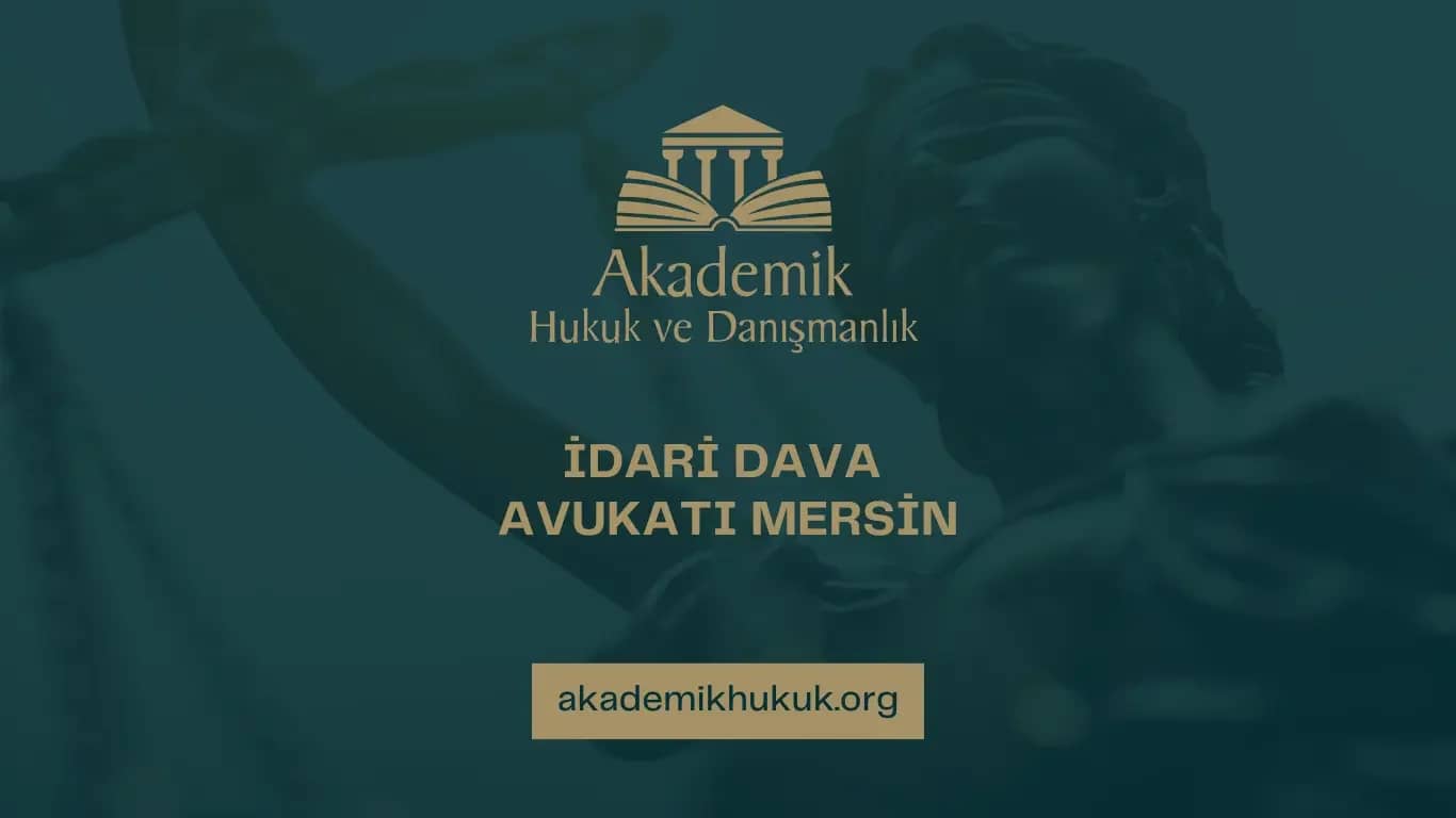 İDARİ DAVA AVUKATI MERSİN