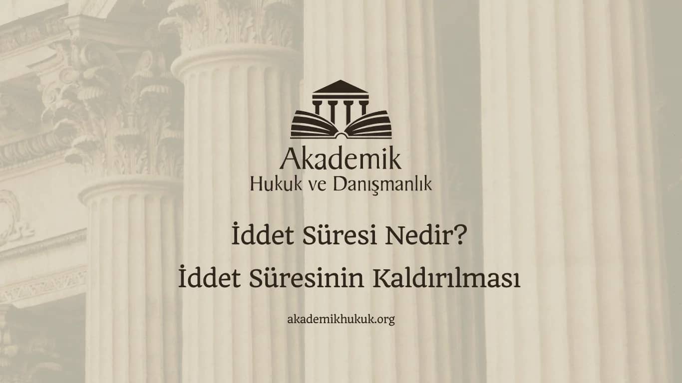 İddet Süresi Nedir? İddet Süresinin Kaldırılması (2024)