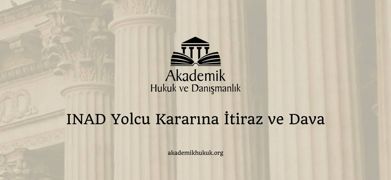 INAD YOLCU KARARINA ITIRAZ VE DAVA