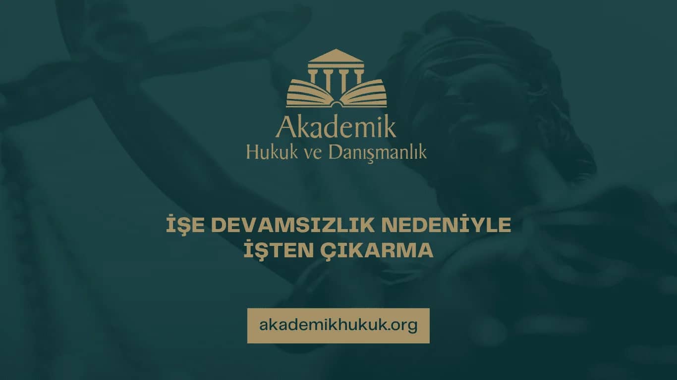 İŞE DEVAMSIZLIK NEDENİYLE İŞTEN ÇIKARMA | 2024