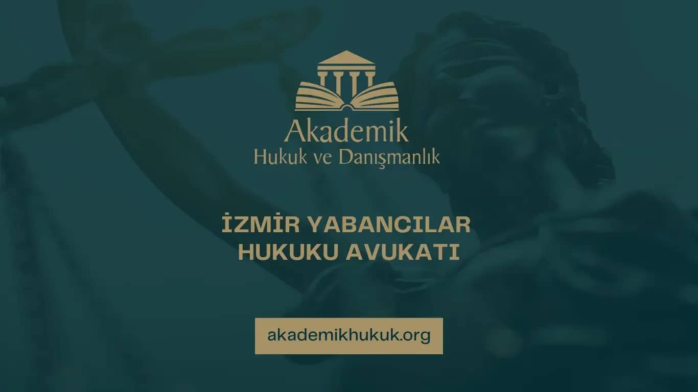 İZMİR YABANCILAR HUKUKU AVUKATI