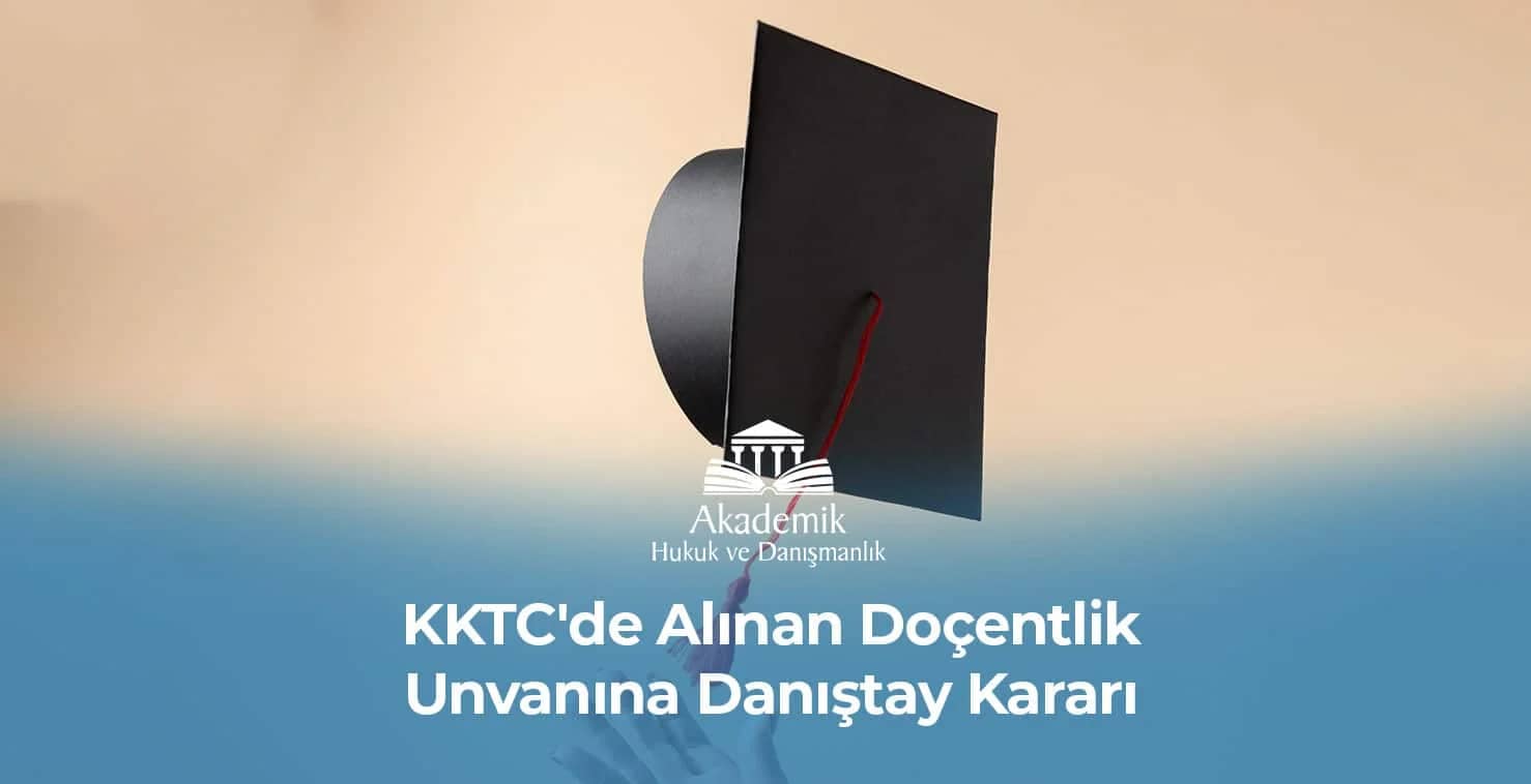 KKTC’de Alınan Doçentlik Unvanına Danıştay Kararı