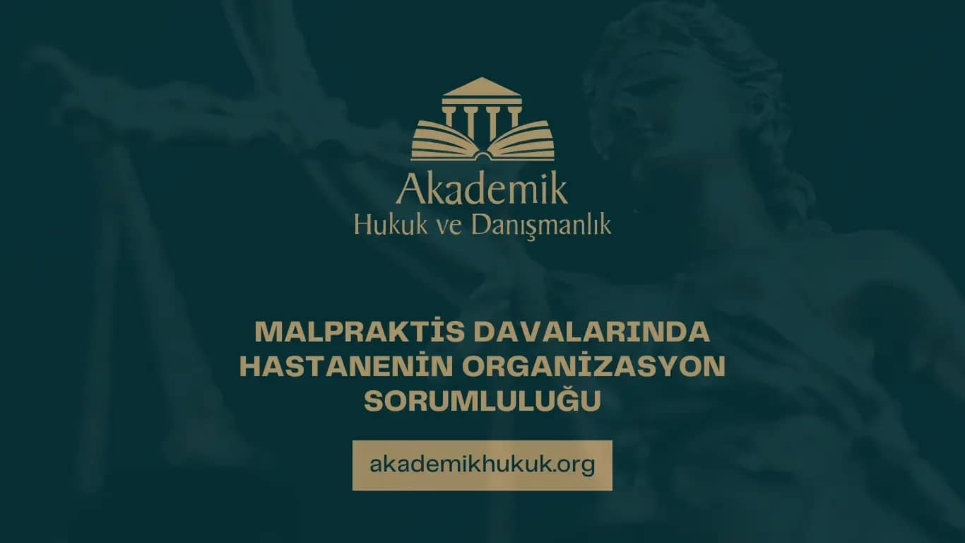 MALPRAKTİS DAVASINDA HASTANENİN ORGANİZASYON SORUMLULUĞU