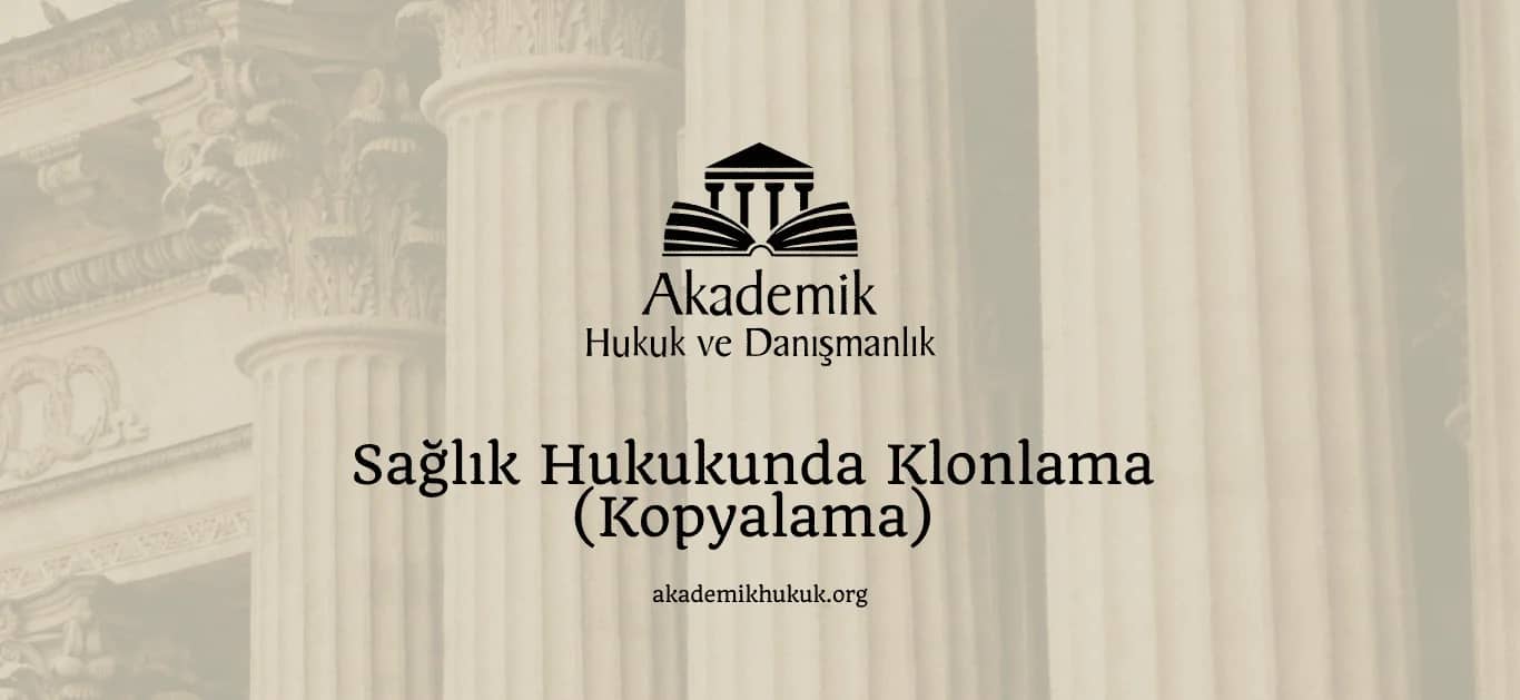 SAĞLIK HUKUKUNDA KLONLAMA (KOPYALAMA) – 2024