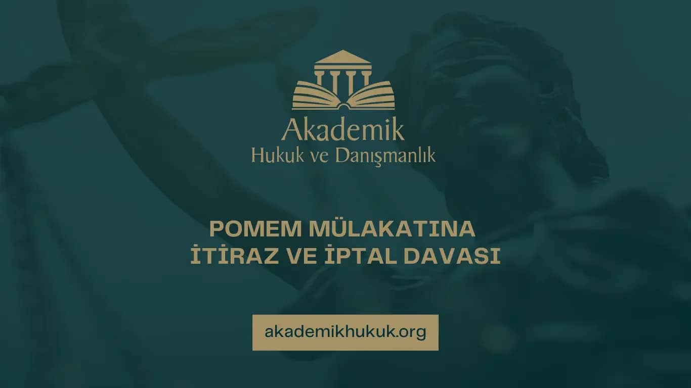 POMEM MÜLAKATINA İTİRAZ VE İPTAL DAVASI