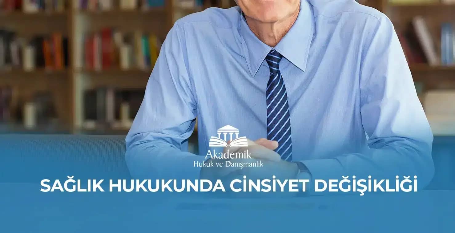 SAĞLIK HUKUKUNDA CİNSİYET DEĞİŞİKLİĞİ – 2023