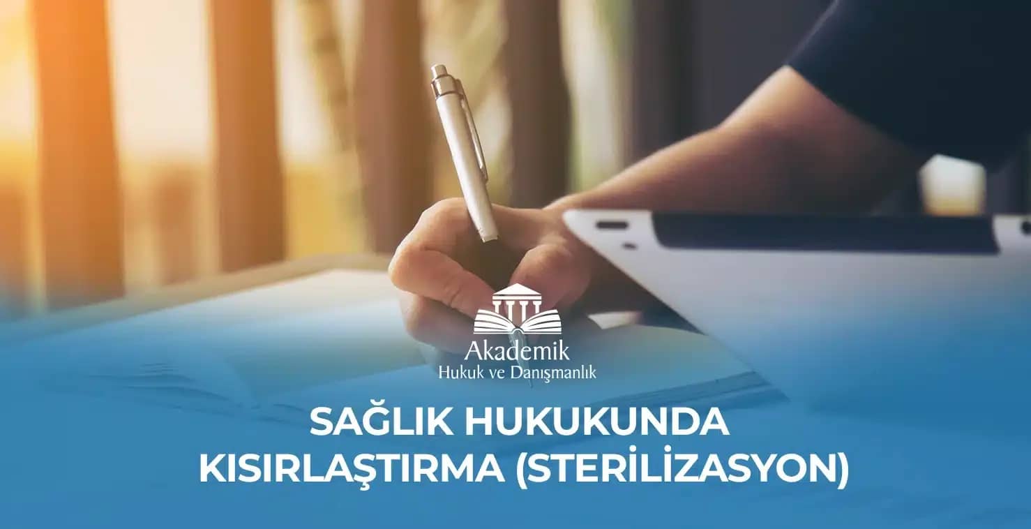 SAĞLIK HUKUKUNDA KISIRLAŞTIRMA (STERİLİZASYON) – 2024