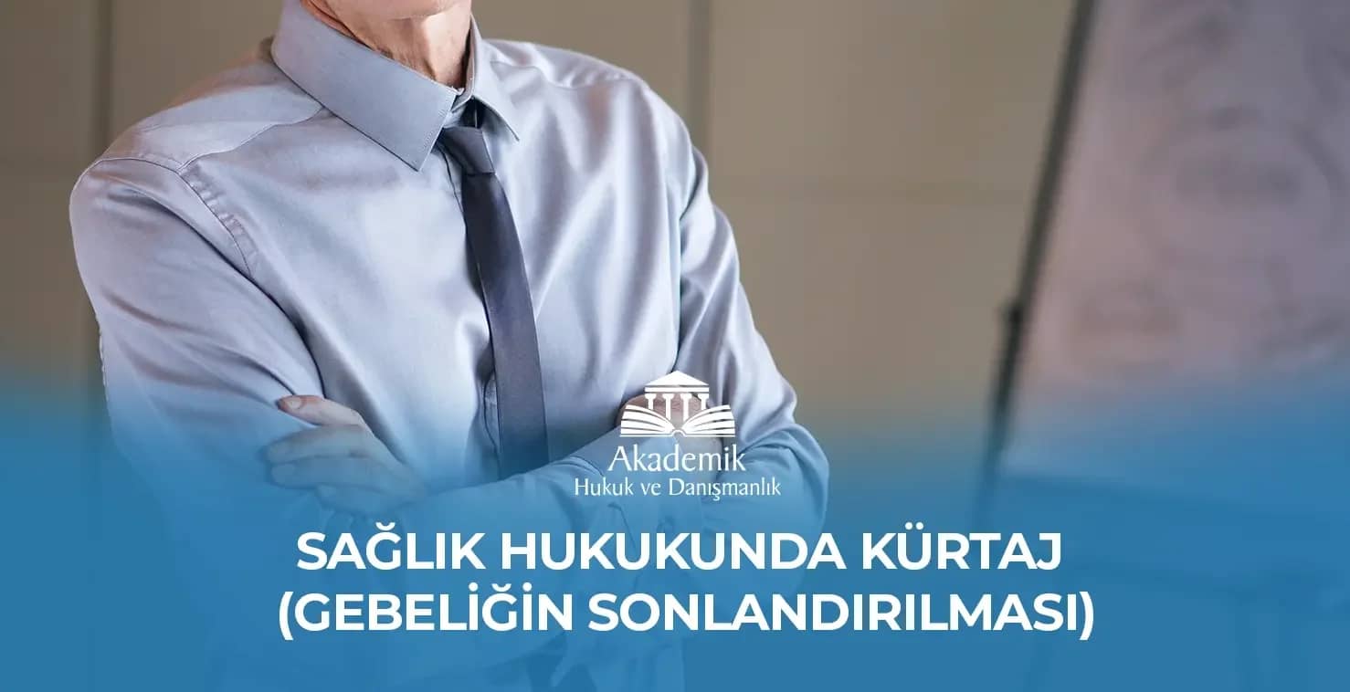 SAĞLIK HUKUKUNDA KÜRTAJ (GEBELİĞİN SONLANDIRILMASI)- 2023