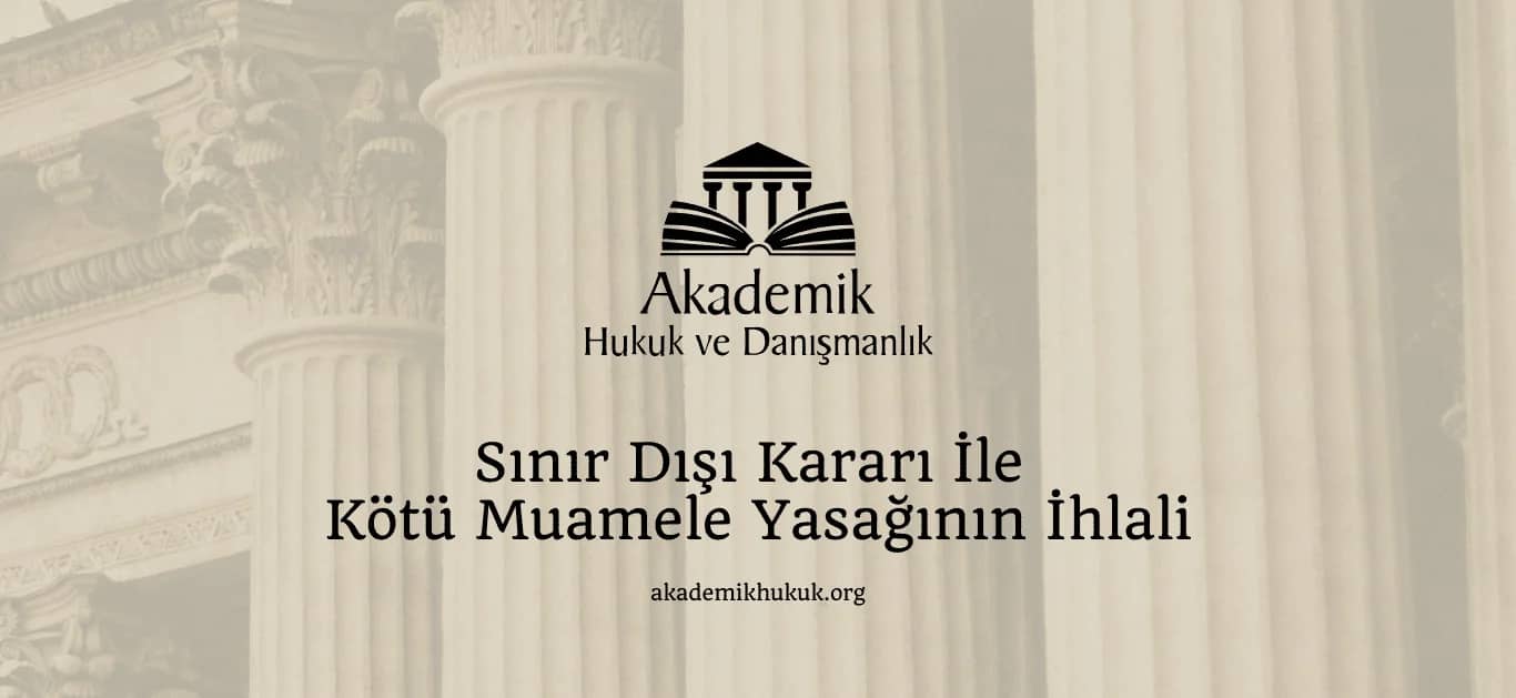 SINIR DIŞI KARARI İLE KÖTÜ MUAMELE YASAĞININ İHLALİ (2024)