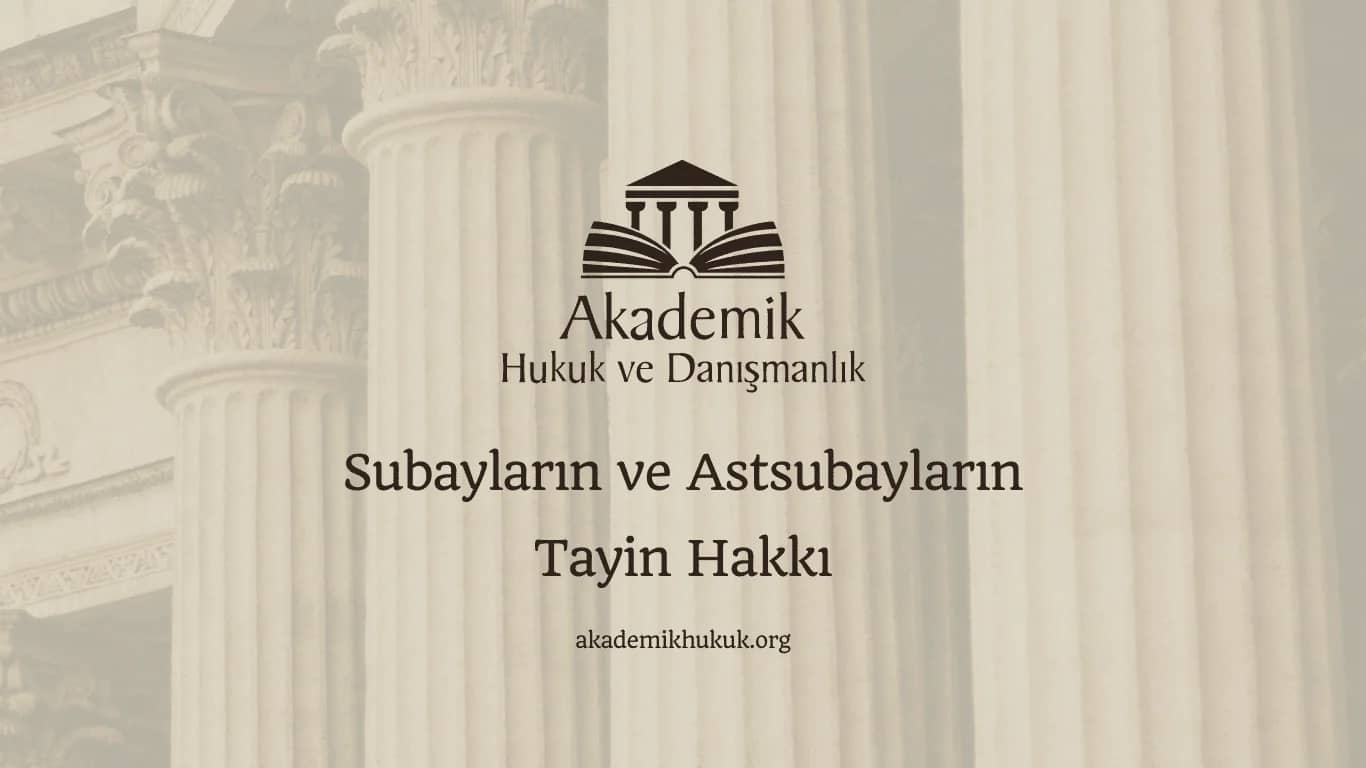 SUBAYLARIN VE ASTSUBAYLARIN TAYİN HAKKI (2024)