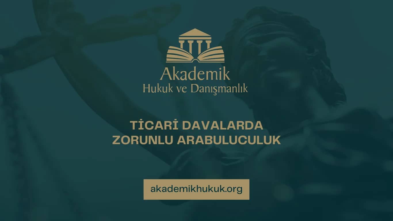 TİCARİ DAVALARDA ZORUNLU ARABULUCULUK | 2025
