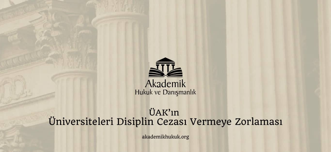 ÜAK’IN ÜNİVERSİTELERİ DİSİPLİN CEZASI VERMEYE ZORLAMASI