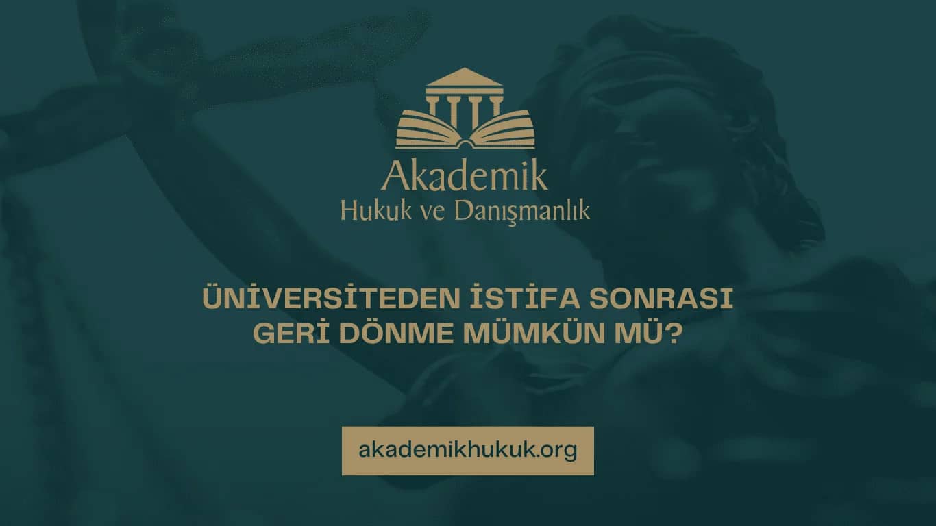 ÜNİVERSİTEDEN İSTİFA SONRASI GERİ DÖNME MÜMKÜN MÜ? (2024)