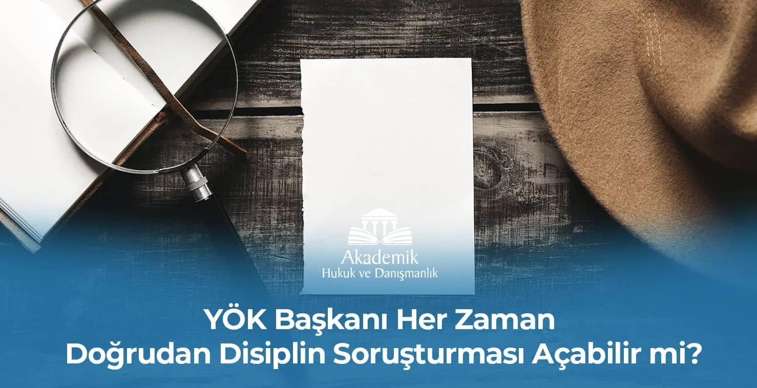 YÖK Başkanı Doğrudan Disiplin Soruşturması Açabilir mi?