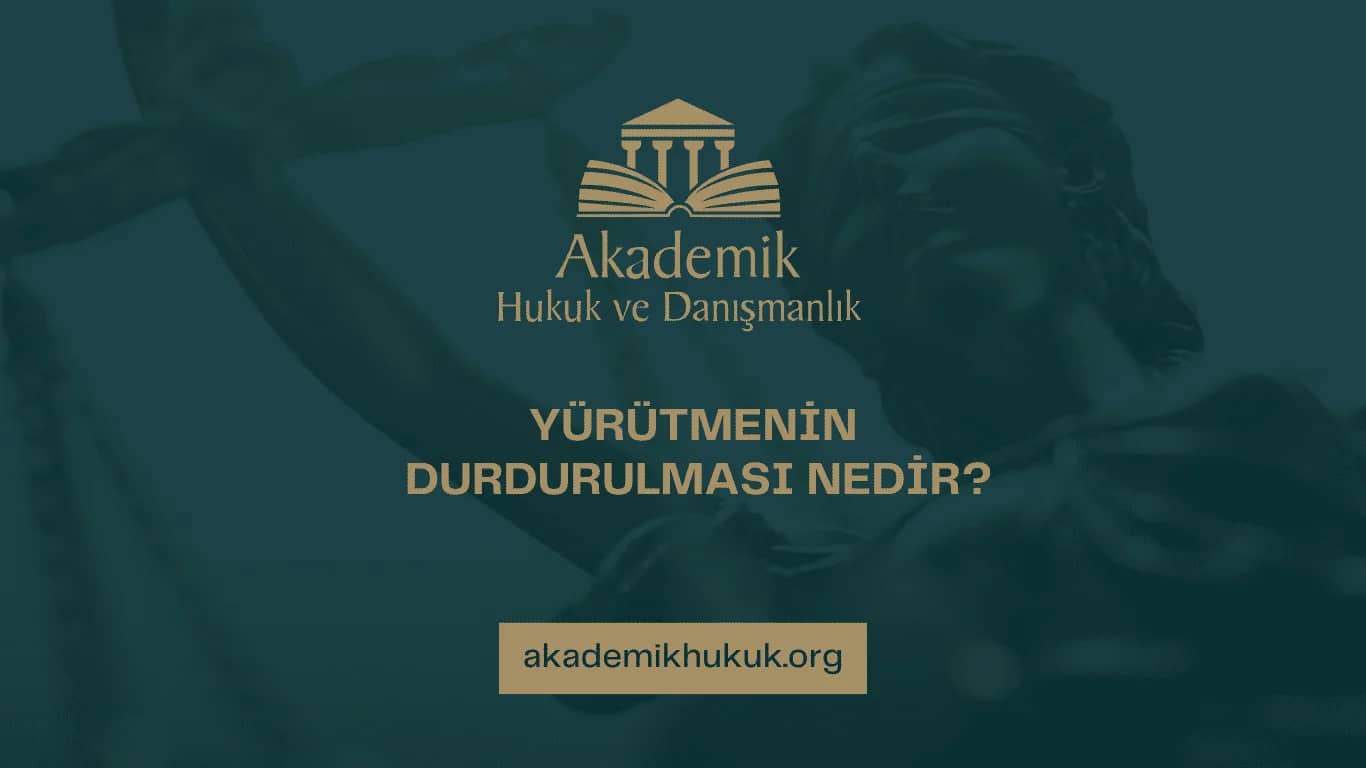 YÜRÜTMENİN DURDURULMASI NEDİR?(2025)