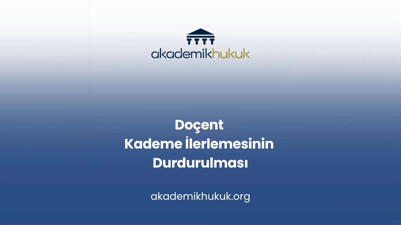 Doçent Kademe İlerlemesinin Durdurulması
