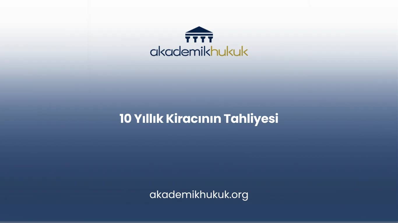 10 YILLIK KİRACININ TAHLİYESİ