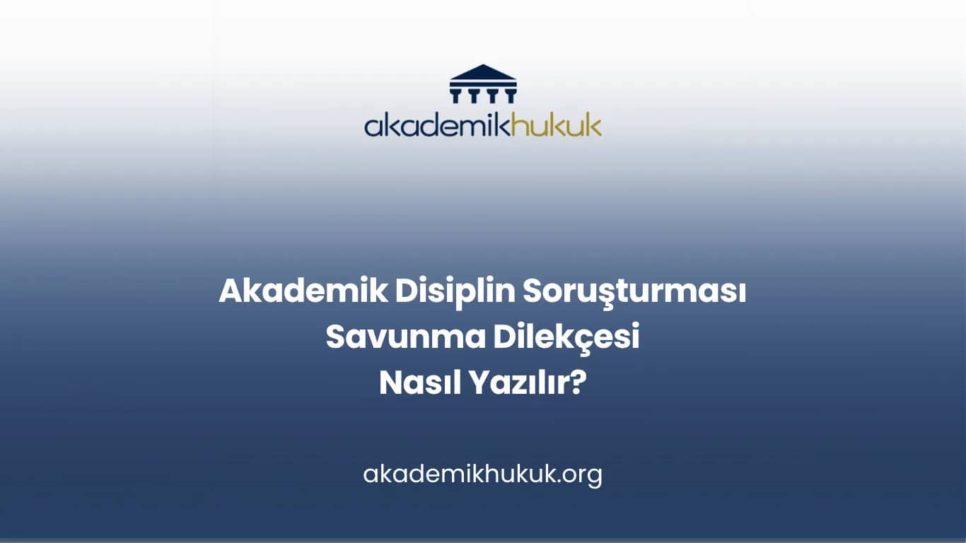 Akademik Disiplin Soruşturması Savunma Dilekçesi Nasıl Yazılır?