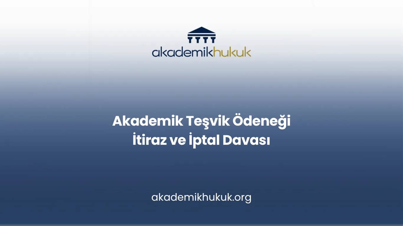 Akademik Teşvik Ödeneği İtiraz ve İptal Davası