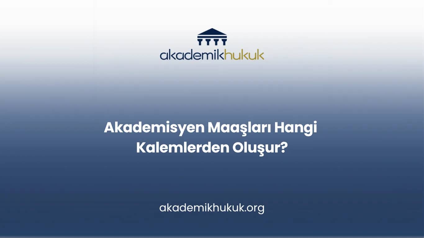 Akademisyen Maaşları Hangi Kalemlerden Oluşur?