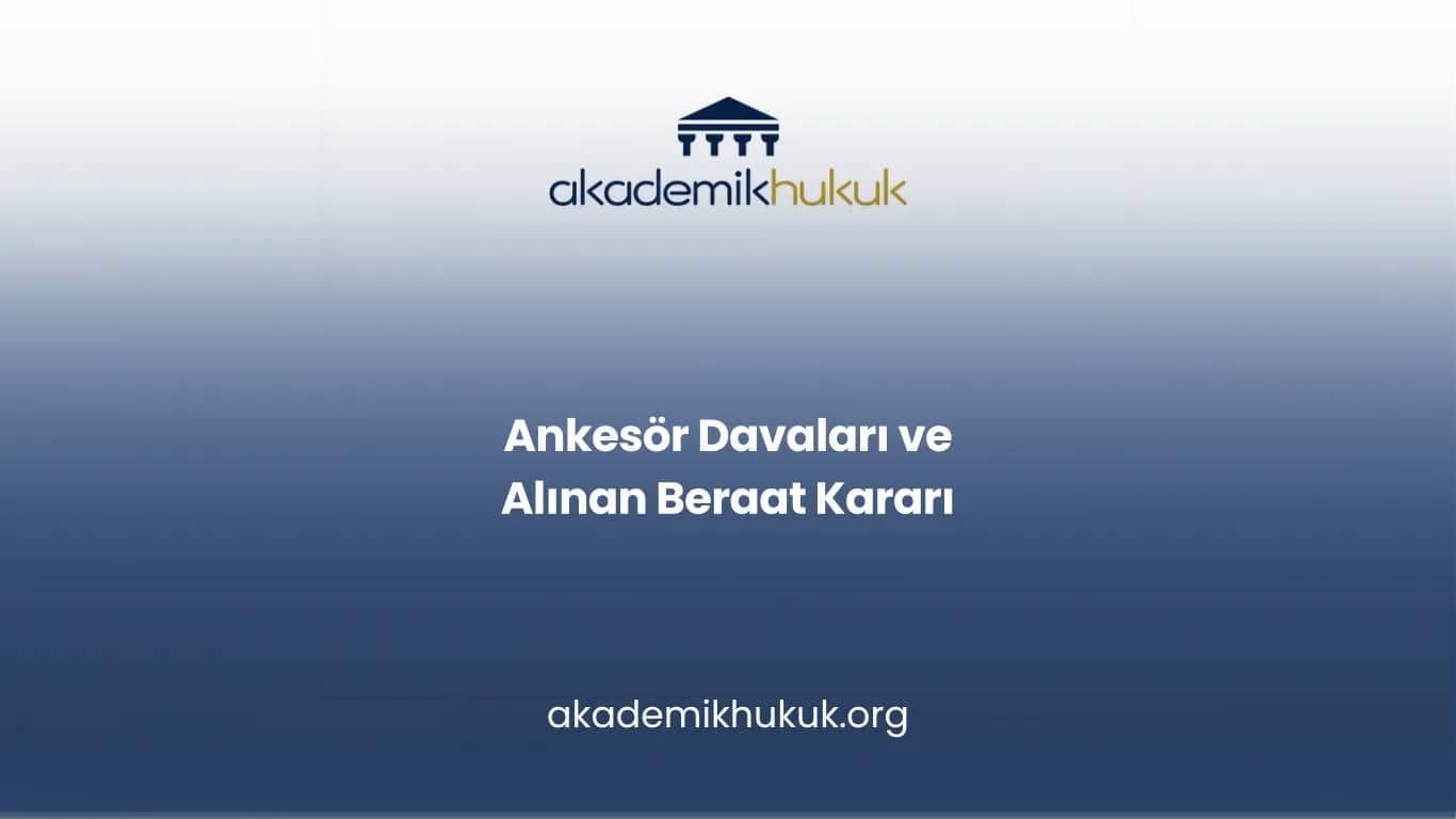Ankesör Davaları ve Alınan Beraat Kararı
