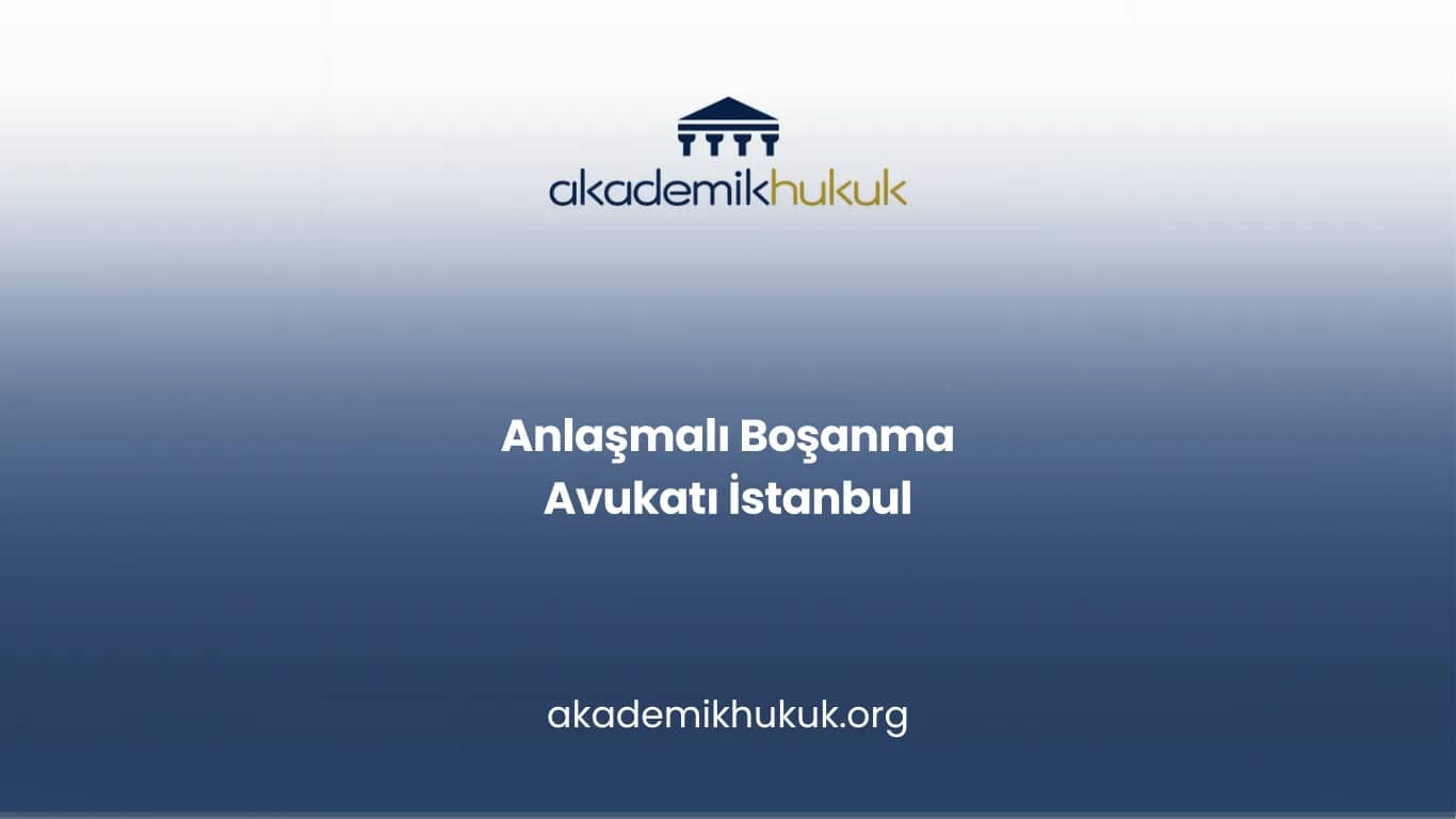 ANLAŞMALI BOŞANMA AVUKATI İSTANBUL