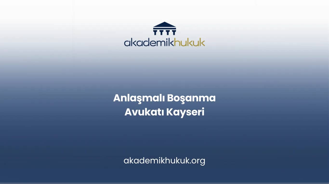 ANLAŞMALI BOŞANMA AVUKATI KAYSERİ