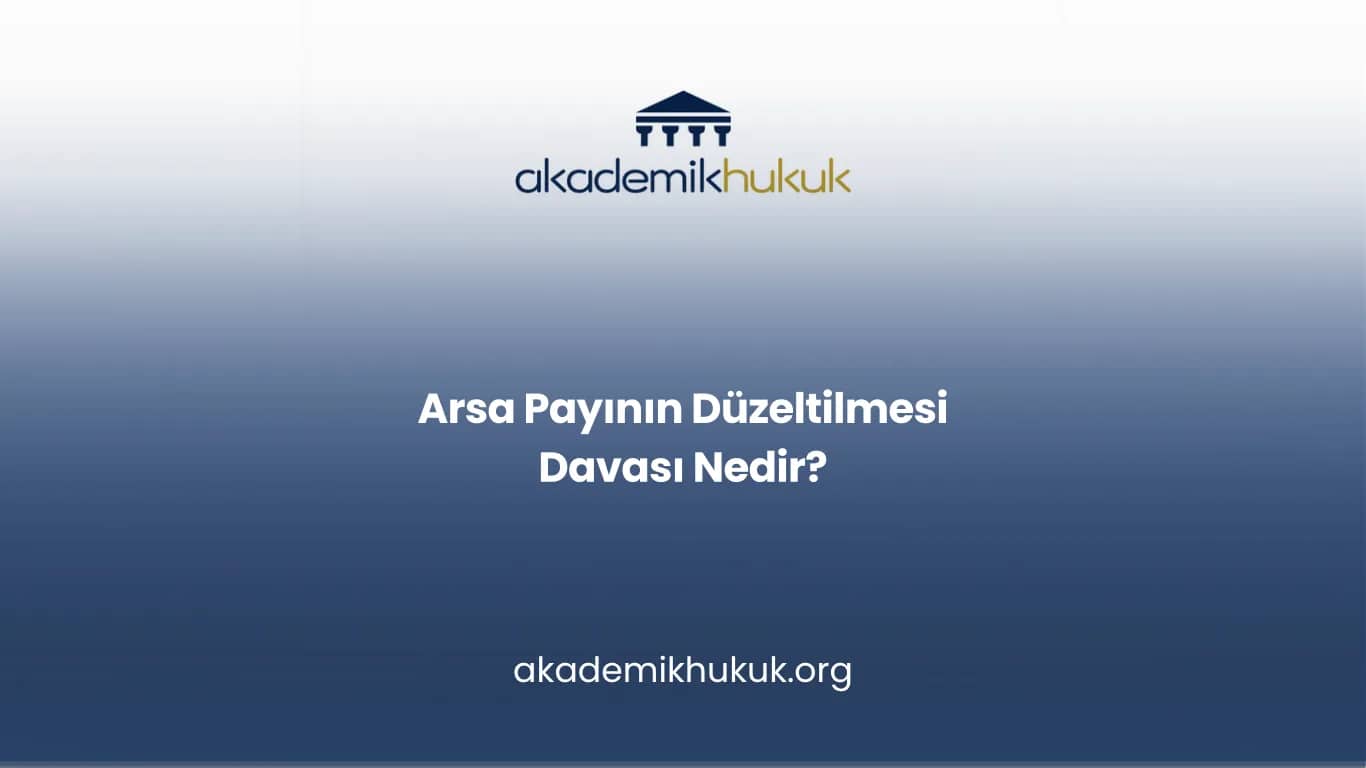 ARSA PAYININ DÜZELTİLMESİ DAVASI NEDİR?