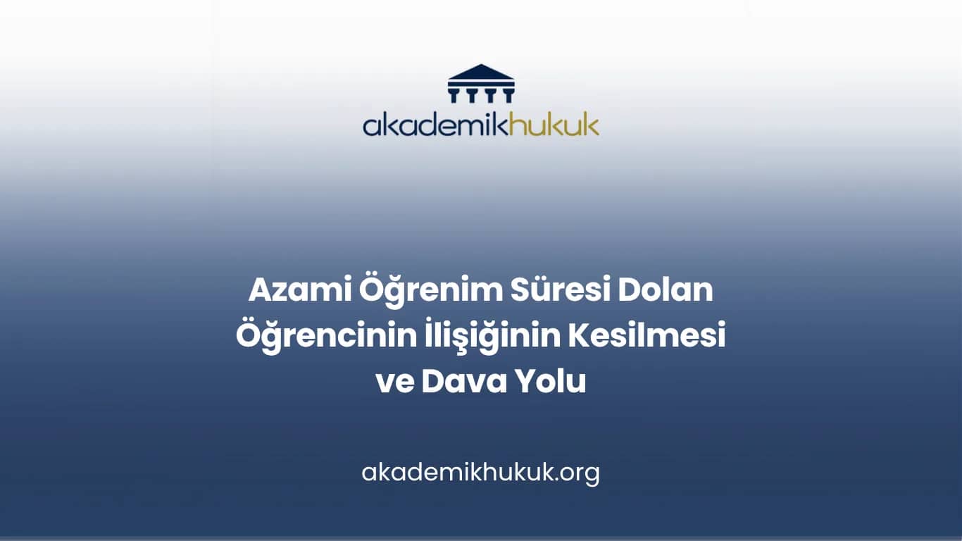Azami Öğrenim Süresi Dolan Öğrencinin İlişiğinin Kesilmesi ve Dava Yolu
