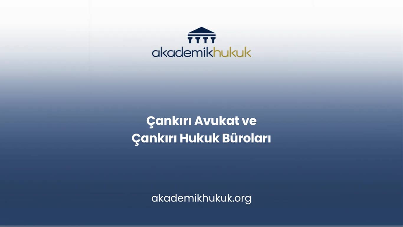 ÇANKIRI AVUKAT VE ÇANKIRI HUKUK BÜROLARI