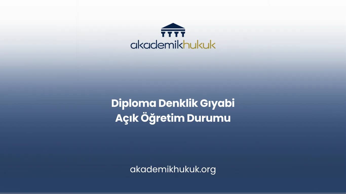Gıyabi Eğitim Nedeniyle Diploma Denklik Başvurusunun Reddi